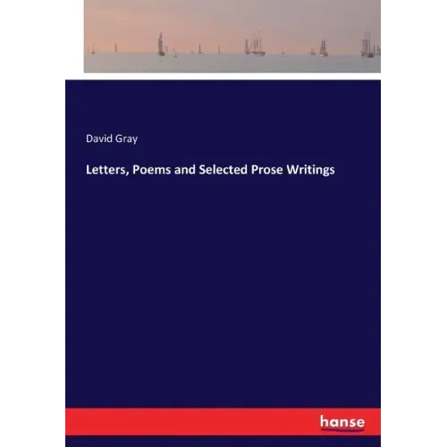 Letters, Poems and Selected Prose Writings
