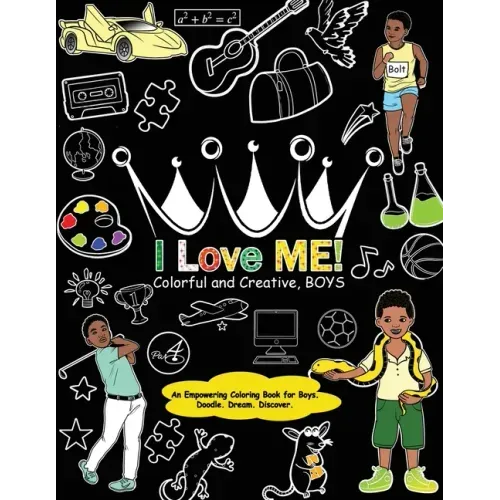 I Love Me! Colorful and Creative, Boys.: An Empowering Coloring Book for Boys.