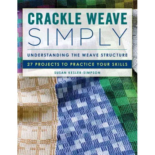 Crackle Weave Simply: Understanding the Weave Structure 27 Projects to Practice Your Skills