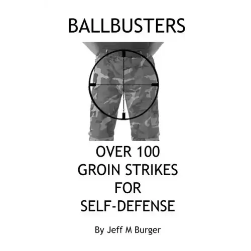 Ballbusters: Over 100 Groin Strikes For Self Defense