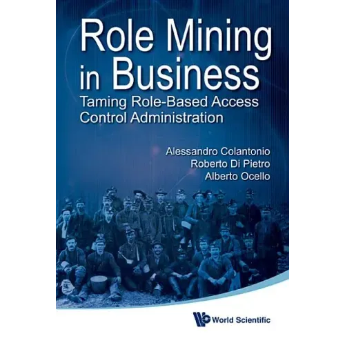 Role Mining in Business: Taming Role-Based Access Control Administration