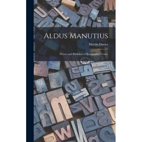Aldus Manutius: Printer and Publisher of Renaissance Venice