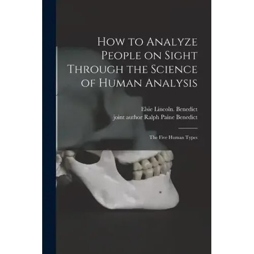 How to Analyze People on Sight Through the Science of Human Analysis; the Five Human Types