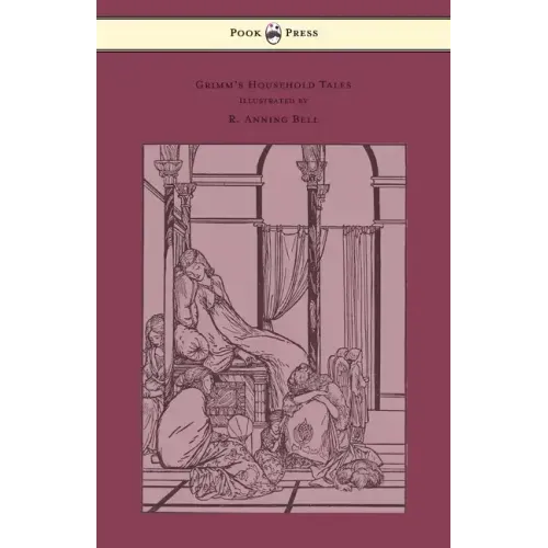 Grimm's Household Tales - Edited and Partly Translated Anew by Marian Edwardes - Illustrated by R. Anning Bell