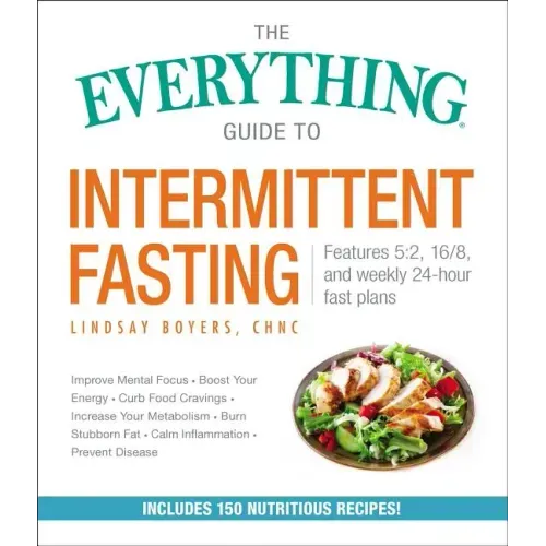 The Everything Guide to Intermittent Fasting: Features 5:2, 16/8, and Weekly 24-Hour Fast Plans
