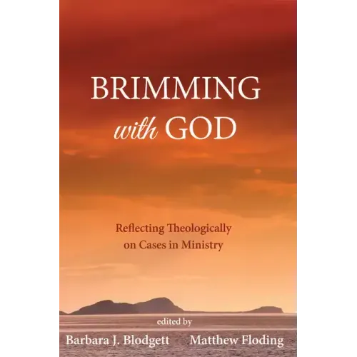 Brimming with God: Reflecting Theologically on Cases in Ministry