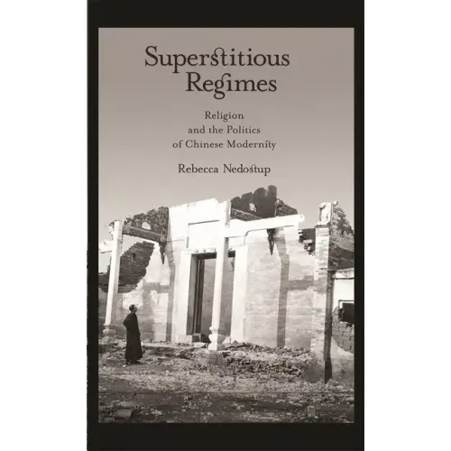 Superstitious Regimes: Religion and the Politics of Chinese Modernity