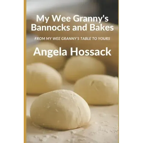 My Wee Granny's Bannocks and Bakes: From My Wee Granny's Table to Yours