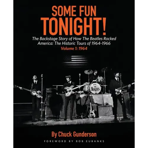 Some Fun Tonight!: The Backstage Story of How the Beatles Rocked America: The Historic Tours of 1964-1966, 1964