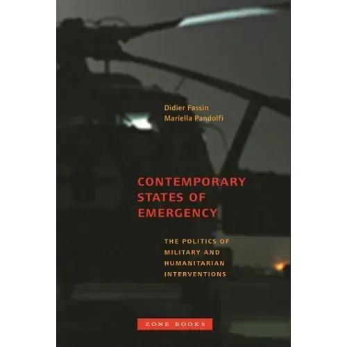 Contemporary States of Emergency: The Politics of Military and Humanitarian Interventions