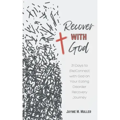Recover with God: 31 Days to (Re)Connect with God on Your Eating Disorder Recovery Journey