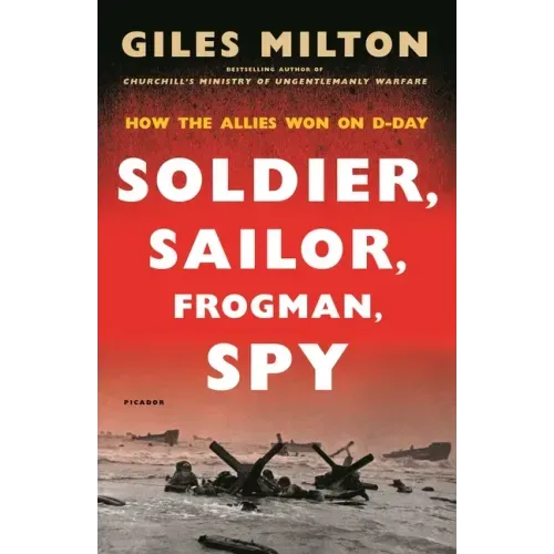 Soldier, Sailor, Frogman, Spy: How the Allies Won on D-Day