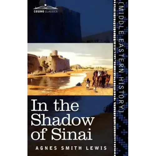 In the Shadow of Sinai: A Story of Travel and Research from 1895 to 1897