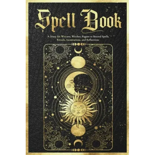 Spell Book Journal: A Diary for Wiccans, Witches, Pagans to Record Spells, Rituals, Incantations, and Reflections