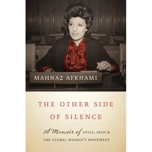 The Other Side of Silence: A Memoir of Exile, Iran, and the Global Women's Movement