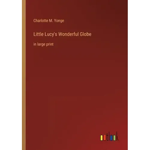 Little Lucy's Wonderful Globe: in large print