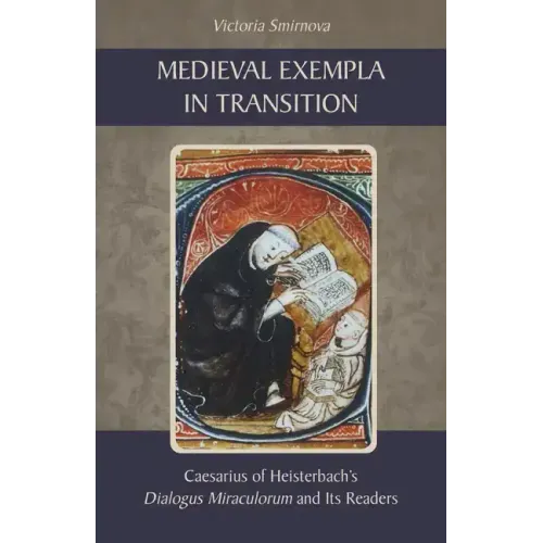 Medieval Exempla in Transition: Caesarius of Heisterbach's Dialogus Miraculorum and Its Readers