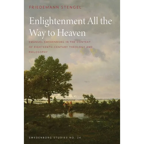 Enlightenment All the Way to Heaven: Emanuel Swedenborg in the Context of Eighteenth-Century Theology and Philosophy
