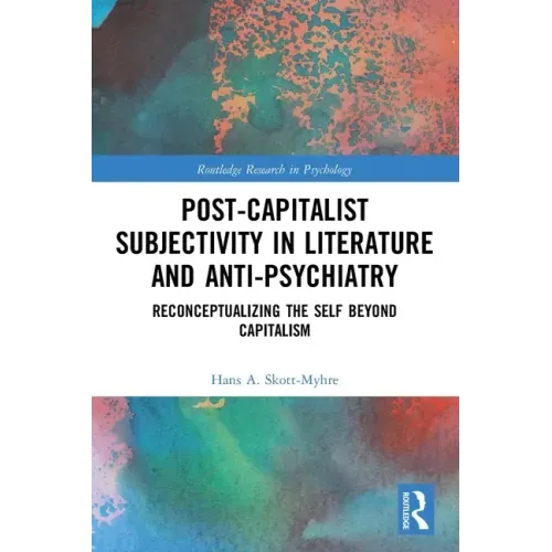 Post-Capitalist Subjectivity in Literature and Anti-Psychiatry: Reconceptualizing the Self Beyond Capitalism
