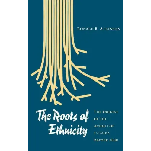 The Roots of Ethnicity: The Origins of the Acholi of Uganda Before 18