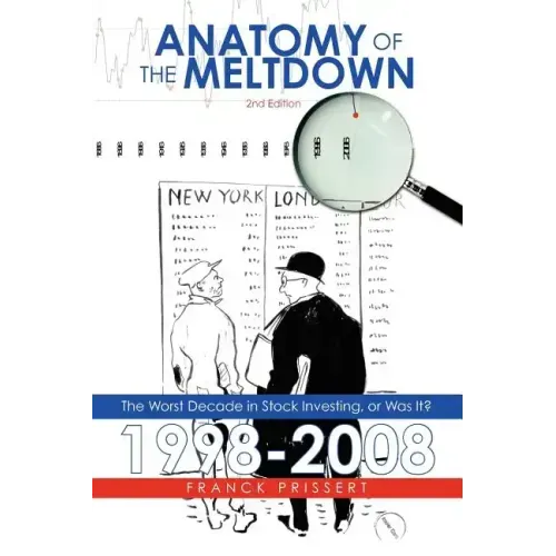 Anatomy of the Meltdown 1998-2008: The Worst Decade in Stock Investing, or Was It?