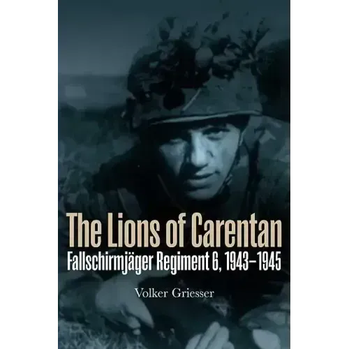 The Lions of Carentan: Fallschirmjager Regiment 6, 1943-1945