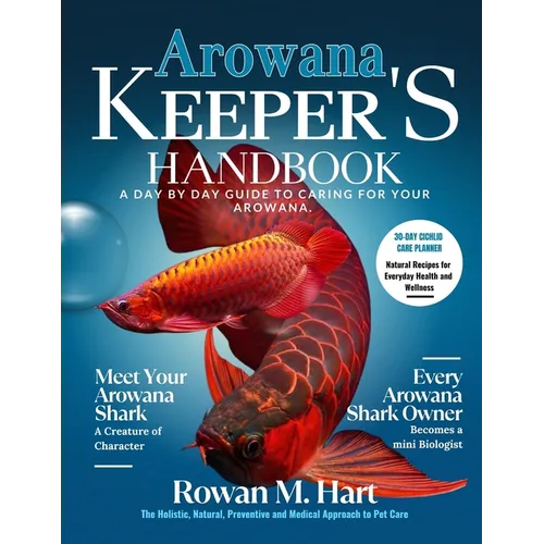Arowana Keeper's Handbook: A day by day guide to caring for your arowana