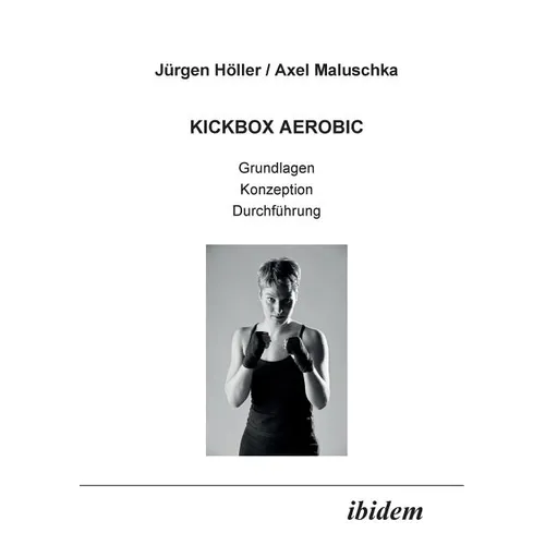 Kickbox Aerobic. Grundlagen, Konzeption, Durchführung