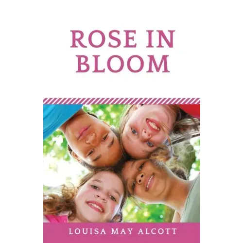 Rose in Bloom: The Louisa May Alcott's sequel to Eight Cousins