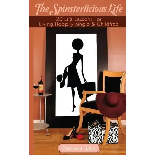 The Spinsterlicious Life: 20 Life Lessons For Living Happily Single and Child-free