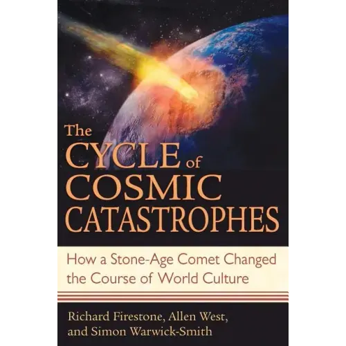 The Cycle of Cosmic Catastrophes: How a Stone-Age Comet Changed the Course of World Culture