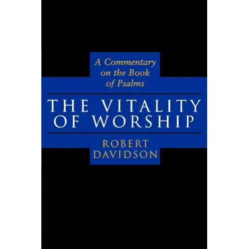 The Vitality of Worship: A Commentary on the Book of Psalms