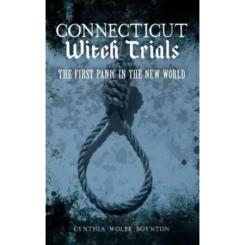 Connecticut Witch Trials: The First Panic in the New World