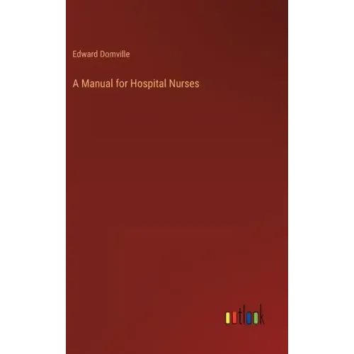 A Manual for Hospital Nurses - Hardcover