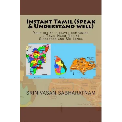 Instant Tamil (Speak & Understand well): Your reliable travel companion in Tamil Nadu (India), Singapore and Sri Lanka