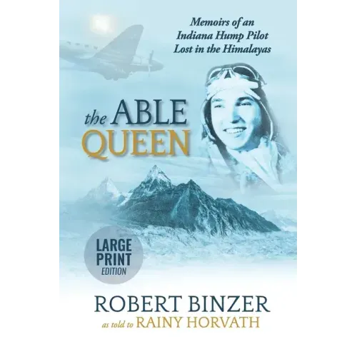 The Able Queen: Memoirs of an Indiana Hump Pilot Lost in the Himalayas