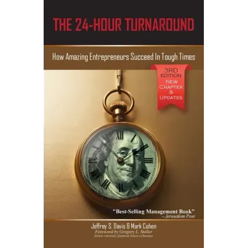 The 24-Hour Turnaround (3rd Edition): How Amazing Entrepreneurs Succeed In Tough Times