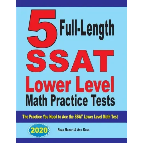 5 Full Length SSAT Lower Level Math Practice Tests: The Practice You Need to Ace the SSAT Lower Level Math Test