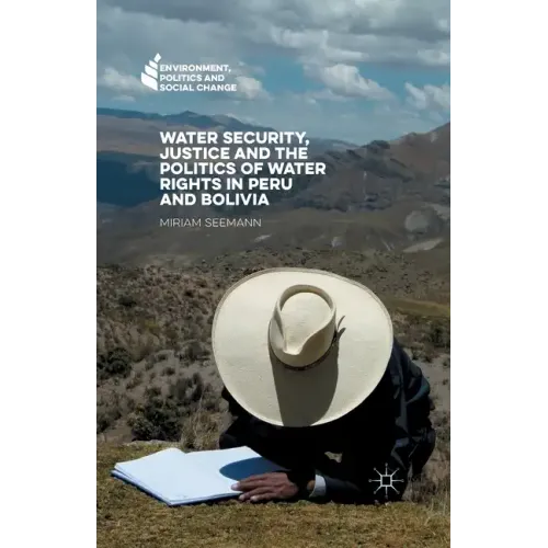 Water Security, Justice and the Politics of Water Rights in Peru and Bolivia