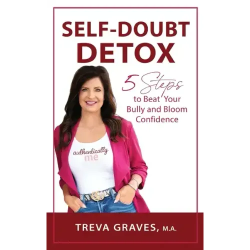 Self-Doubt Detox: 5 Steps to Beat Your Bully and Bloom Confidence