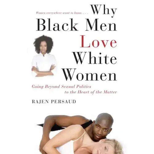 Why Black Men Love White Women: Going Beyond Sexual Politics to the Heart of the Matter