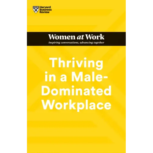 Thriving in a Male-Dominated Workplace (HBR Women at Work Series)