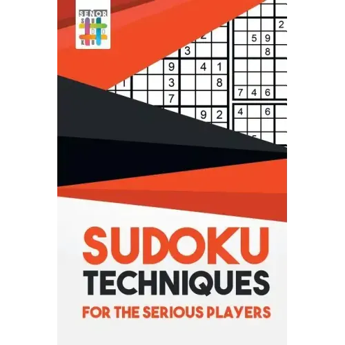 Sudoku Techniques for the Serious Players