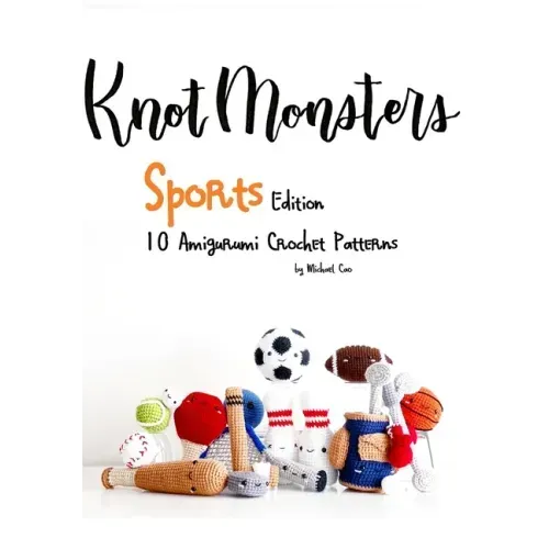 KnotMonsters: Sports edition: 10 Amigurumi Crochet Patterns