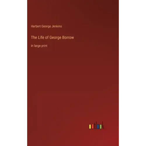 The Life of George Borrow: in large print