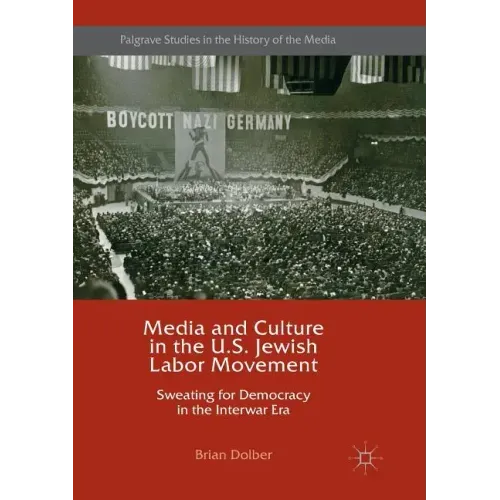 Media and Culture in the U.S. Jewish Labor Movement: Sweating for Democracy in the Interwar Era