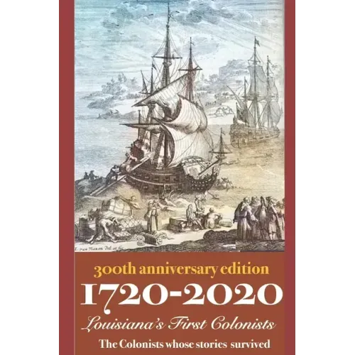 1720-2020 Louisiana's First Colonists: 300th Anniversary Edition
