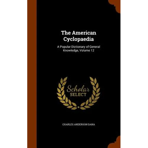 The American Cyclopaedia: A Popular Dictionary of General Knowledge, Volume 12
