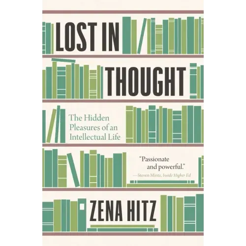 Lost in Thought: The Hidden Pleasures of an Intellectual Life