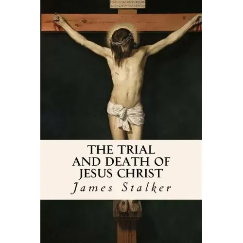 The Trial and Death of Jesus Christ